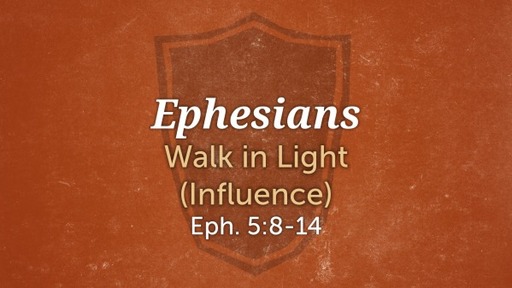 35. Ephesians - Walk in Light (Influence)