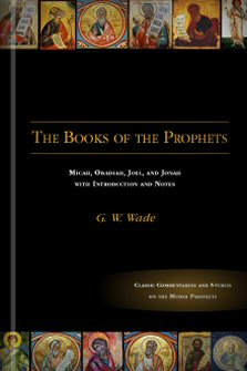 The Books of the Prophets Micah, Obadiah, Joel, and Jonah with Introduction and Notes