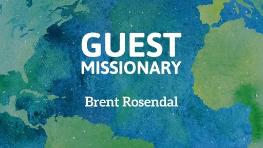 Guest Missionary Brent Rosendal