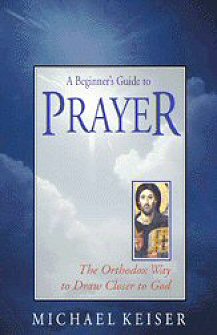 A Beginner’s Guide to Prayer: The Orthodox Way to Draw Closer to God
