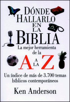Dónde Hallarlo en la Biblia: La Mejor Herramienta de la A a la Z