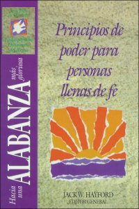 Hacia una alabanza mas gloriosa: Principios de poder para personas llenas de fe