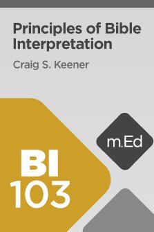Mobile Ed: BI103 Principles of Bible Interpretation (2 hour course)