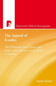The Appeal of Exodus: The Character God, Moses and Israel in the Rhetoric of the Book of Exodus