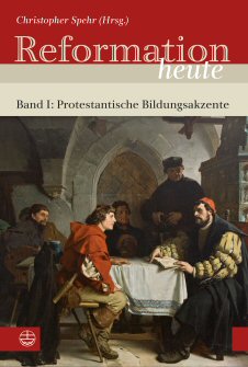 Reformation Heute - Band 1: Protestantische Bildungsakzente