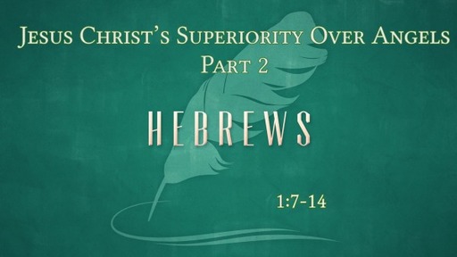 Jesus Christ's superiority over angels part 2