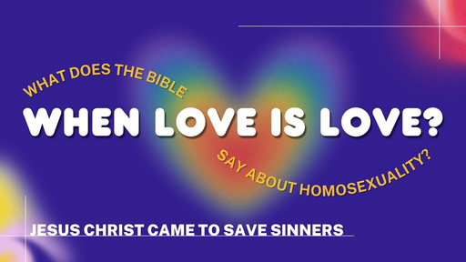 When Love is Love? What does the Bible say about Homosexuality?