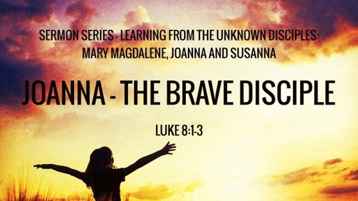Joanna - the brave disciple