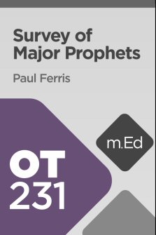 Mobile Ed: OT231 Survey of the Major Prophets (9 hour course)
