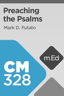 Mobile Ed: CM328 Preaching the Psalms (8 hour course)