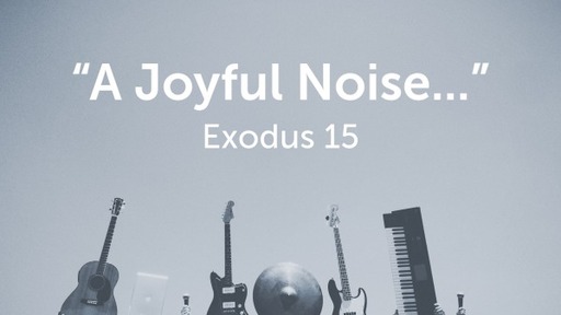 "A Joyful Noise..."