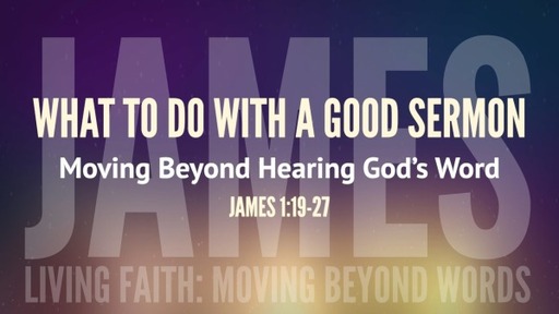 (006 James) What to Do with a Good Sermon