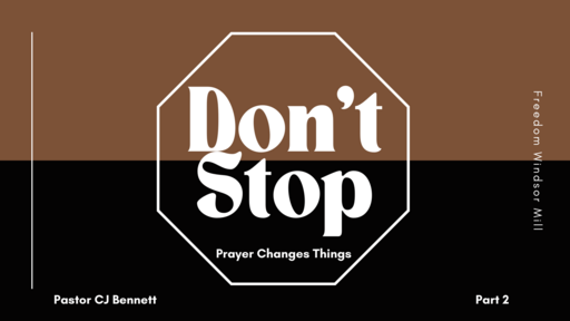 Don't Stop: Prayer Changes Things (Part 2)