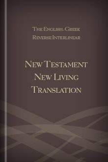 The English-Greek Reverse Interlinear New Testament New Living Translation