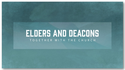 Elders, Deacons, and God's Church