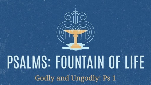 Godly and Ungodly: Psalms 1