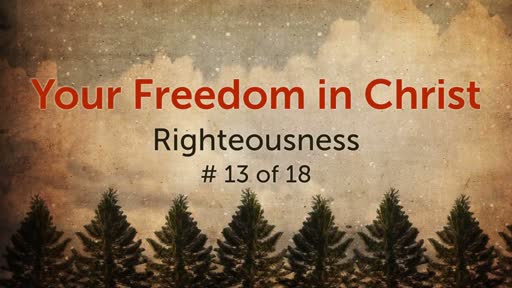 Your Freedom in Christ - Righteousness #13