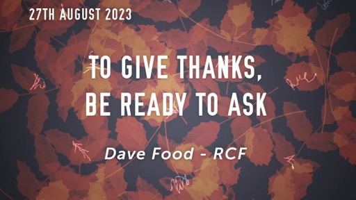 TO GIVE THANKS, BE READY TO ASK