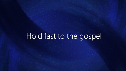 Hold fast to the gospel