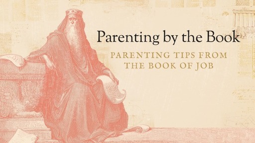Parenting by the Book: Parenting Tips from the Book of Job