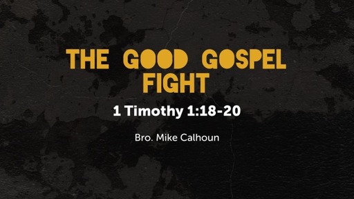 The Good Gospel Fight - 1 Tim 1:18-20