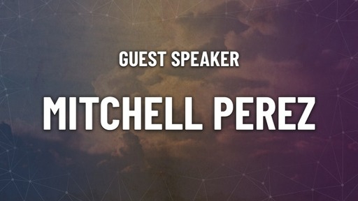 Guest Speaker - Mitchell Perez
