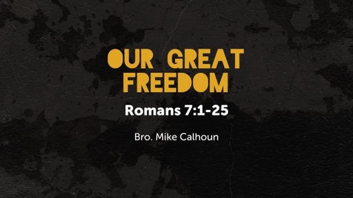 Our Great Freedom - Rom 7:1-25