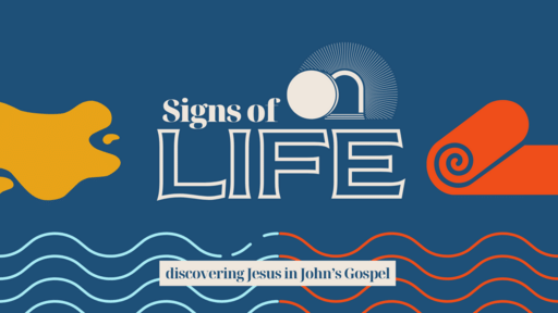 Signs of Life - Discovering Jesus in John's Gospel