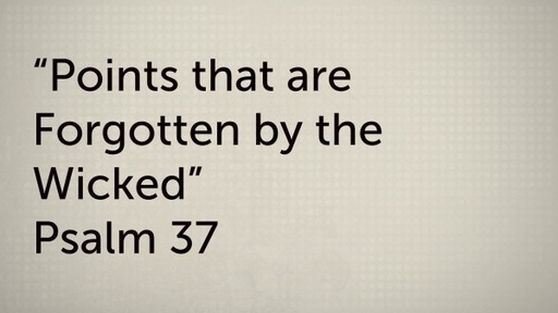 Psalm 37-Points that are forgotten by the Wicked