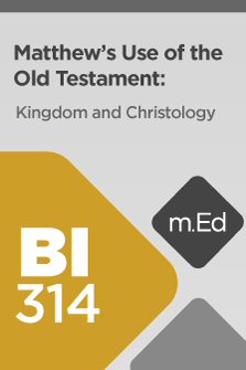 Mobile Ed: BI314 Matthew’s Use of the Old Testament: Kingdom and Christology (4 hour course)