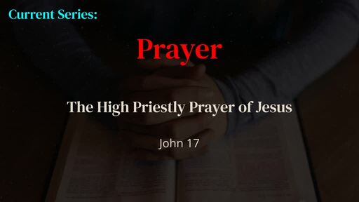 Prayer - Jesus' High Priestly Prayer