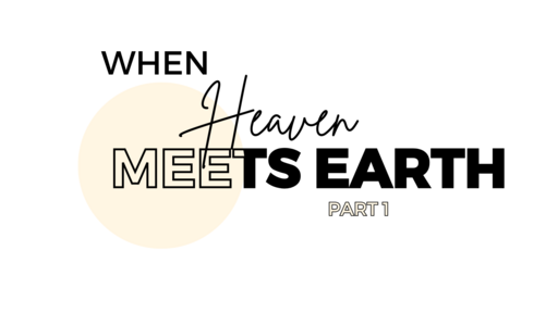 When Heaven Meets Earth: Part 1