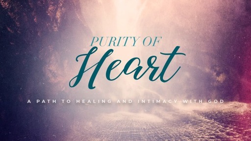 Purity of Heart: A Path to Healing and Intimacy with God