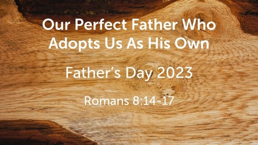 Our Perfect Father Who Adopts Us As His Own
