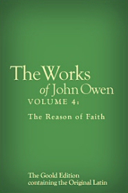 The Works of John Owen, Vol. 4: The Reason of Faith