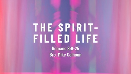 The Spirit-Filled Life - Rom 8:9-25