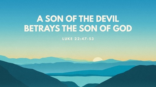 A Son of The Devil Betrays The Son of God