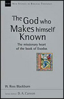 The God Who Makes Himself Known: The Missionary Heart of the Book of Exodus