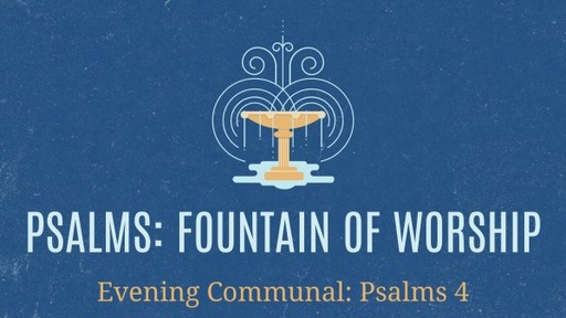 Evening Communal: Psalms 4