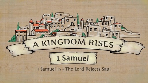1 Samuel 15 - The Lord Rejects Saul