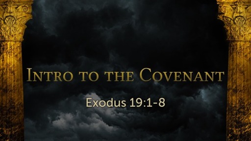 Exodus 19:1-8 - Intro to the Covenant
