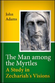 The Man Among the Myrtles: A Study in Zechariah’s Visions