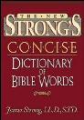 The New Strong’s Concise Dictionary of the Words in the Greek Testament and The Hebrew Bible The New Strong’s Concise Dictionary of the Words in the Greek Testament and The Hebrew Bible