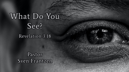 2023-09-16 What Do You See? - Pastor Sven Frantzen