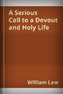 A Serious Call to a Devout and Holy Life A Serious Call to a Devout and Holy Life