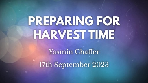 17th September 2023 Infill Service - Yasmin Chaffer - Preparing for Harvest time