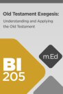 Mobile Ed: BI205 Old Testament Exegesis: Understanding and Applying the Old Testament (15 hour course) Mobile Ed: BI205 Old Testament Exegesis: Understanding and Applying the Old Testament (15 hour course)