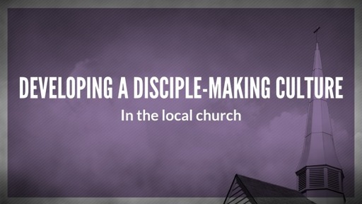 Developing a Disciple-Making Culture (Faith)