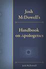 Josh McDowell's Handbook on Apologetics Josh McDowell's Handbook on Apologetics