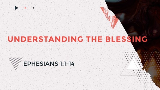 Ephesians 1 - Understanding the blessing